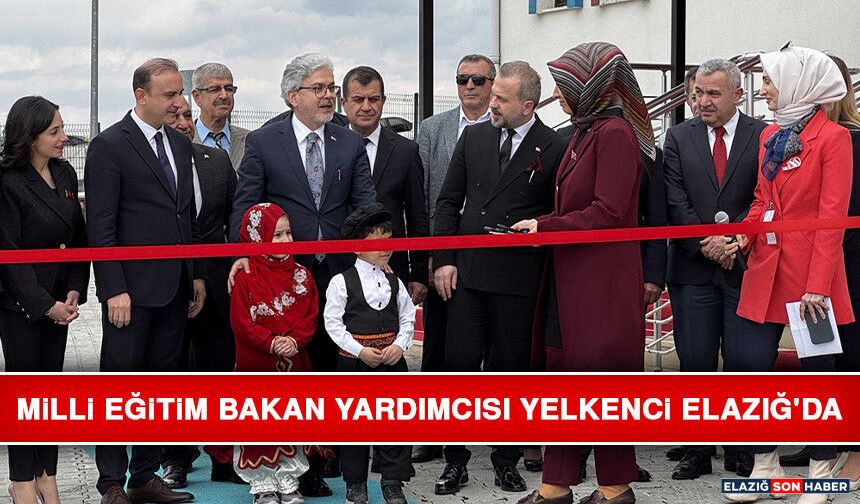 Milli Eğitim Bakan Yardımcısı Yelkenci Elazığ'da