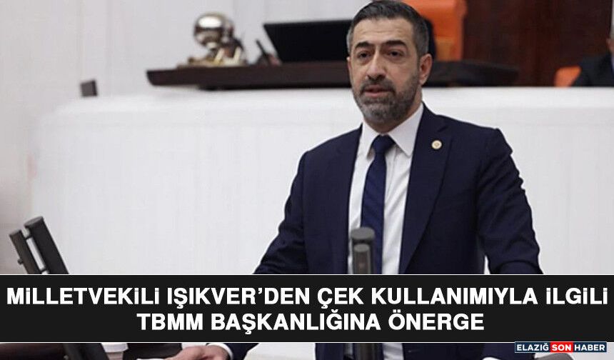 Milletvekili Işıkver’den Çek Kullanımıyla İlgili TBMM Başkanlığına Önerge