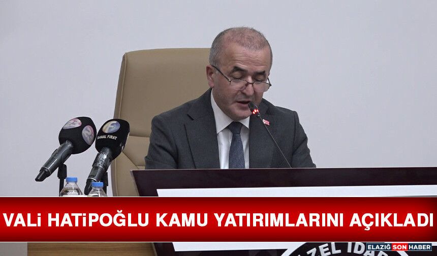 Vali Hatipoğlu Kamu Yatırımlarını Açıkladı