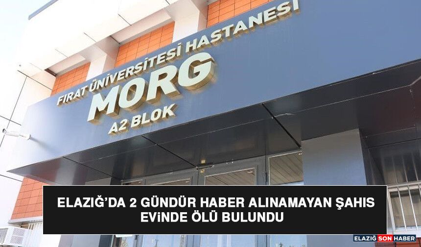 Elazığ’da 2 Gündür Haber Alınamayan Şahıs Evinde Ölü Bulundu