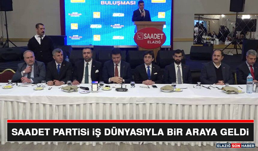 Saadet Partisi İş Dünyasıyla Bir Araya Geldi