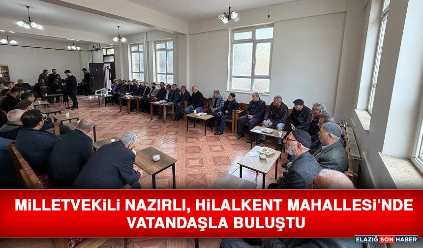Milletvekili Nazırlı, Hilalkent Mahallesi’nde Vatandaşla Buluştu