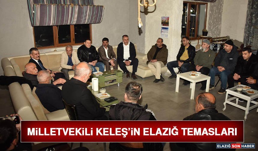 Milletvekili Keleş’in Elazığ Temasları