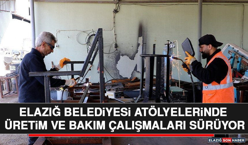 Elazığ Belediyesi Atölyelerinde Üretim ve Bakım Çalışmaları Sürüyor