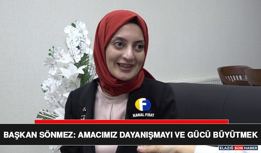 Başkan Sönmez: Amacımız Dayanışmayı ve Gücü Büyütmek