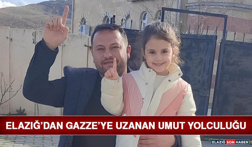 Elazığ’dan Gazze’ye Uzanan Umut Yolculuğu