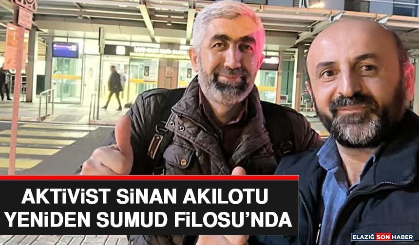 Aktivist Sinan Akılotu Yeniden Sumud Filosu’nda