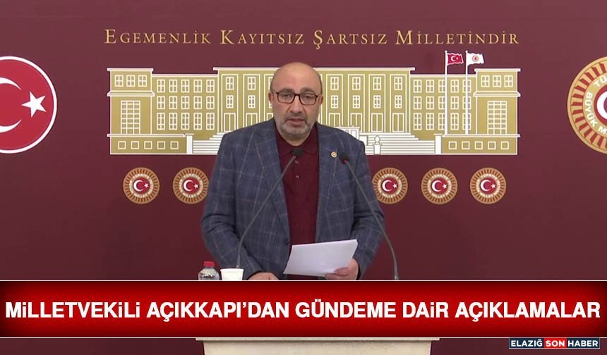Milletvekili Açıkkapı’dan Gündeme Dair Açıklamalar