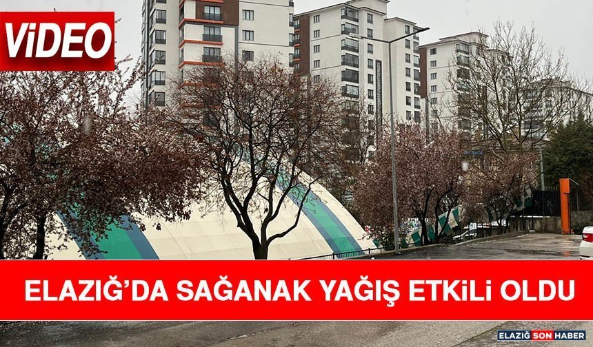Elazığ’da Sağanak Yağış Etkili Oldu