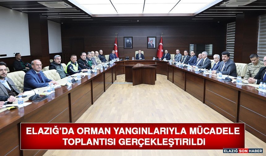Elazığ’da Orman Yangınlarıyla Mücadele Toplantısı Gerçekleştirildi