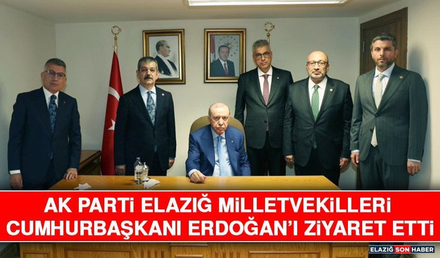 AK Parti Elazığ Milletvekilleri Cumhurbaşkanı Erdoğan’ı Ziyaret Etti