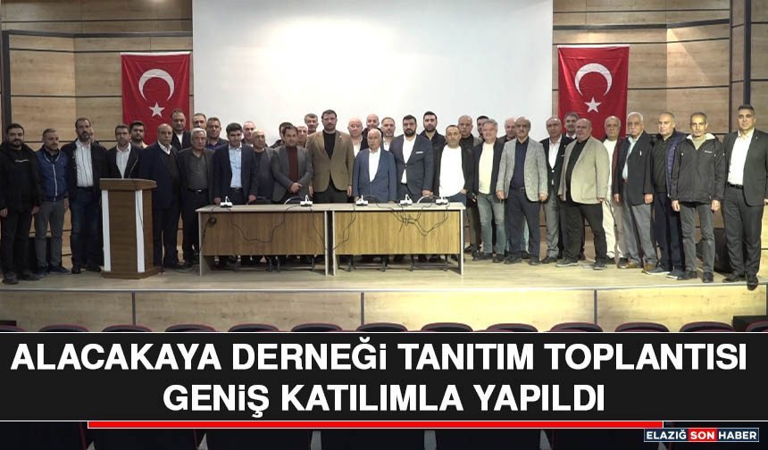 Alacakaya Derneği Tanıtım Toplantısı Geniş Katılımla Yapıldı