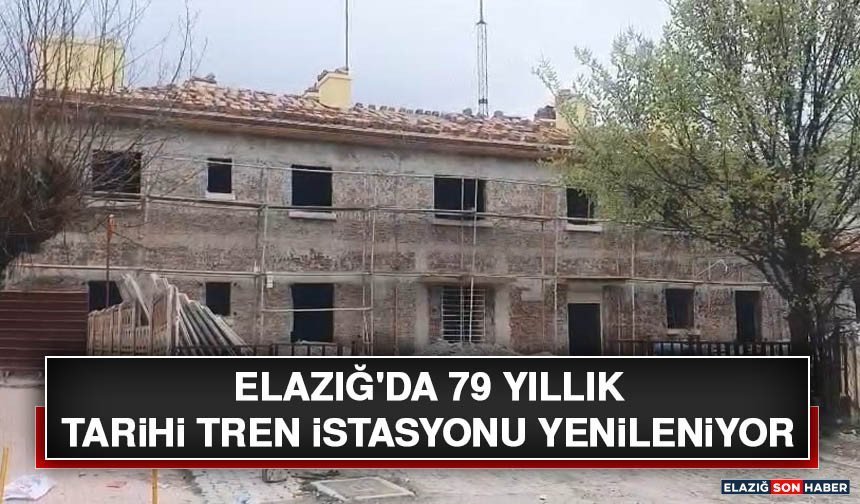 Elazığ'da 79 Yıllık Tarihi Tren İstasyonu Yenileniyor