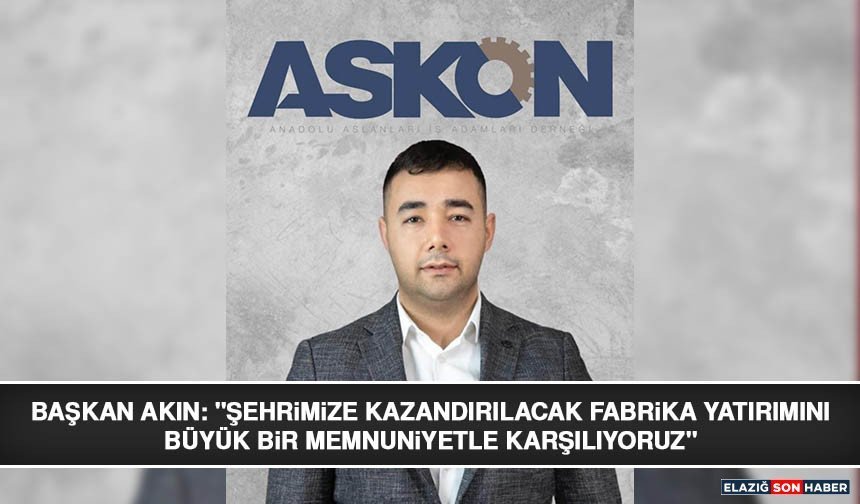 Başkan Akın: "Şehrimize Kazandırılacak Fabrika Yatırımını Büyük Bir Memnuniyetle Karşılıyoruz"