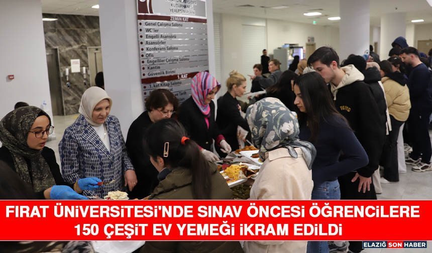 Fırat Üniversitesi'nde Sınav Öncesi Öğrencilere 150 Çeşit Ev Yemeği İkram Edildi