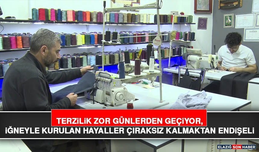 Terzilik Zor Günlerden Geçiyor, İğneyle Kurulan Hayaller Çıraksız Kalmaktan Endişeli