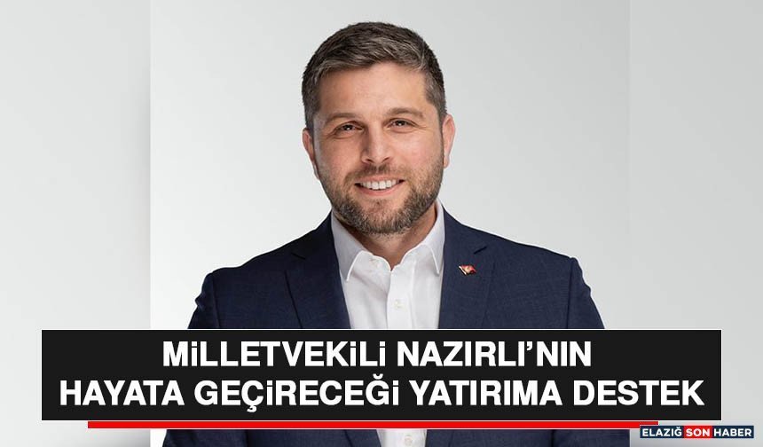 Milletvekili Nazırlı’nın Hayata Geçireceği Yatırıma Destek