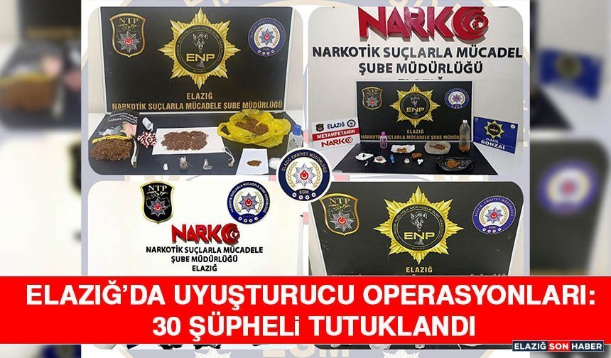 Elazığ’da Uyuşturucu Operasyonları: 30 Şüpheli Tutuklandı