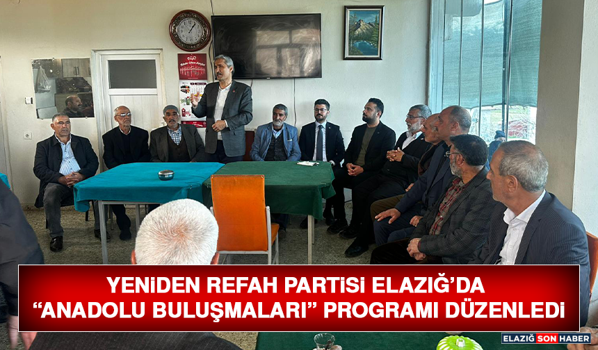 Yeniden Refah Partisi Elazığ’da “Anadolu Buluşmaları” Programı Düzenledi
