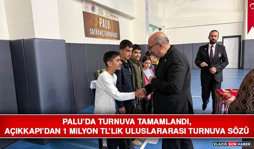 Palu’da Turnuva Tamamlandı, Açıkkapı’dan 1 Milyon Tl’lik Uluslararası Turnuva Sözü