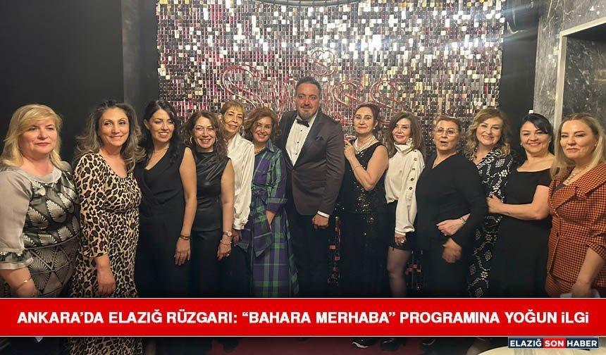Ankara’da Elazığ Rüzgarı: “Bahara Merhaba” Programına Yoğun İlgi