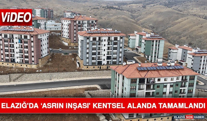 Elazığ'da ‘Asrın İnşası' Kentsel Alanda Tamamlandı