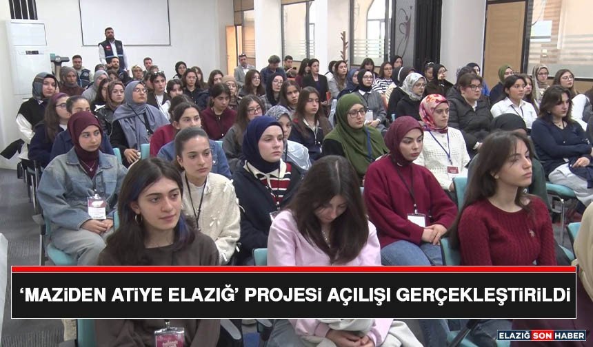 ‘Maziden Atiye Elazığ’ Projesi Açılışı Gerçekleştirildi