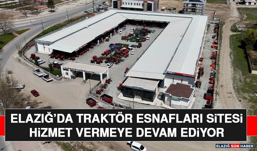 Elazığ’da Traktör Esnafları Sitesi Hizmet Vermeye Devam Ediyor