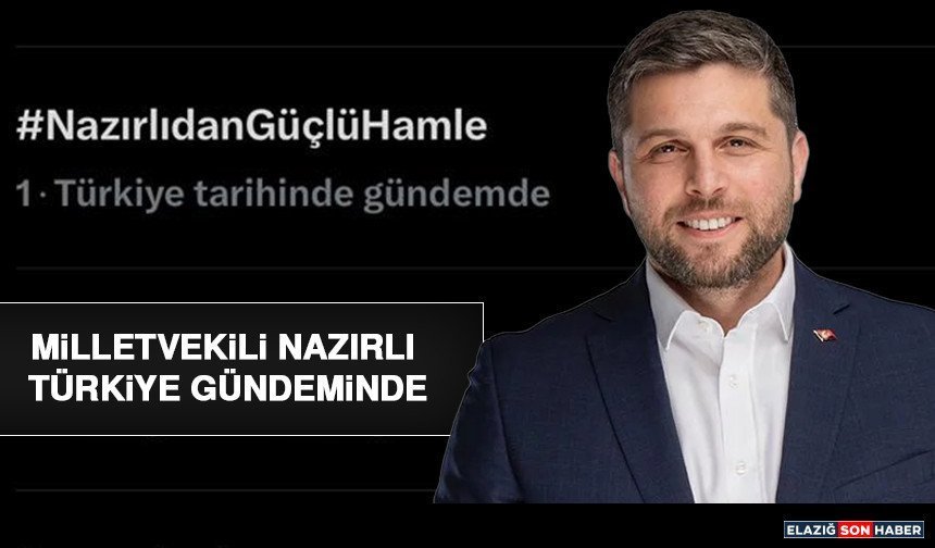 Milletvekili Nazırlı Türkiye Gündeminde