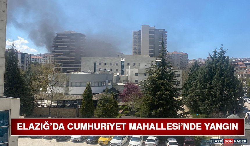 Elazığ’da Cumhuriyet Mahallesi’nde Yangın