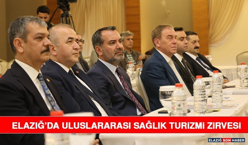 Elazığ’da Uluslararası Sağlık Turizmi Zirvesi