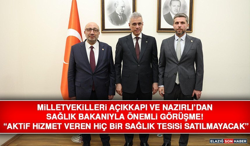Milletvekilleri Açıkkapı ve Nazırlı’dan Sağlık Bakanıyla Önemli Görüşme!