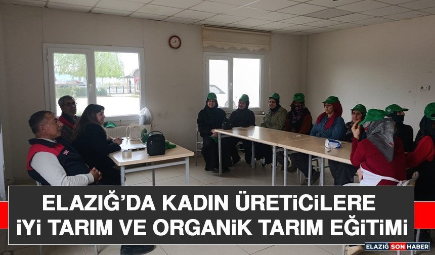 Elazığ’da Kadın Üreticilere İyi Tarım ve Organik Tarım Eğitimi