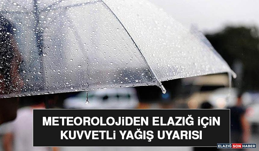 Meteorolojiden Elazığ İçin Kuvvetli Yağış Uyarısı