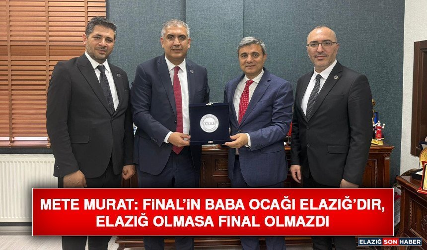 Mete Murat: Final’in Baba Ocağı Elazığ’dır, Elazığ Olmasa Final Olmazdı