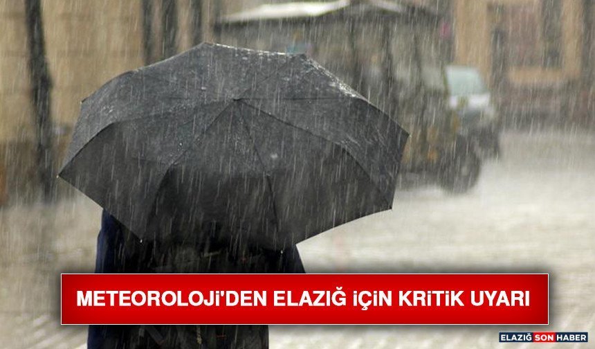 Meteoroloji'den Elazığ İçin Kritik Uyarı