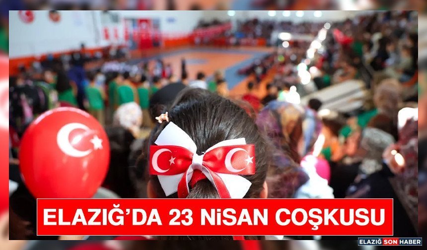 Elazığ’da 23 Nisan Coşkusu