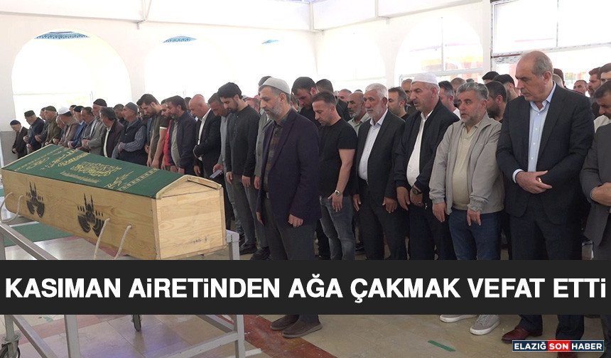 Kasıman Aşiretinden Ağa Çakmak Vefat Etti