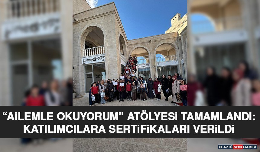 “Ailemle Okuyorum” Atölyesi Tamamlandı: Katılımcılara Sertifikaları Verildi