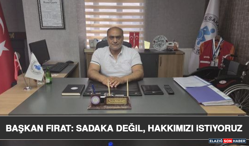 Başkan Fırat: Sadaka Değil, Hakkımızı istiyoruz