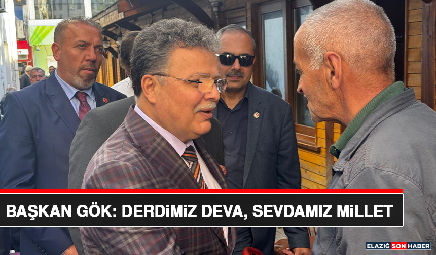 Başkan Gök: Derdimiz Deva, Sevdamız Millet