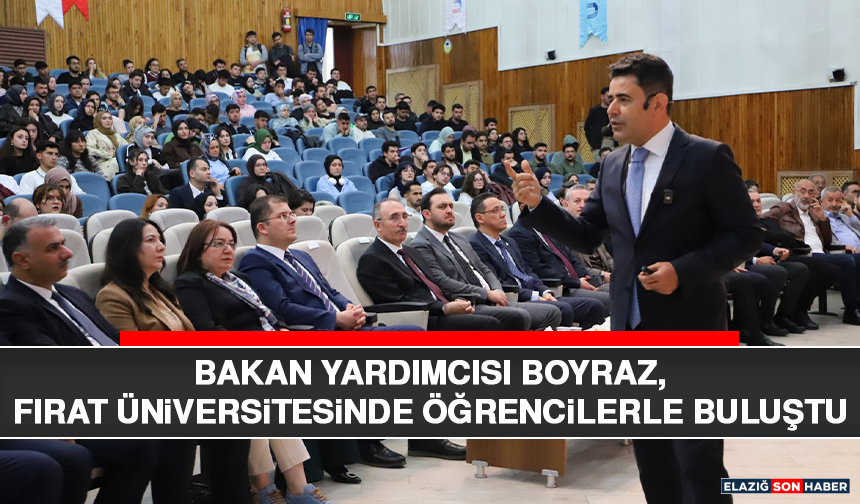 Bakan Yardımcısı Boyraz, Fırat Üniversitesinde Öğrencilerle Buluştu