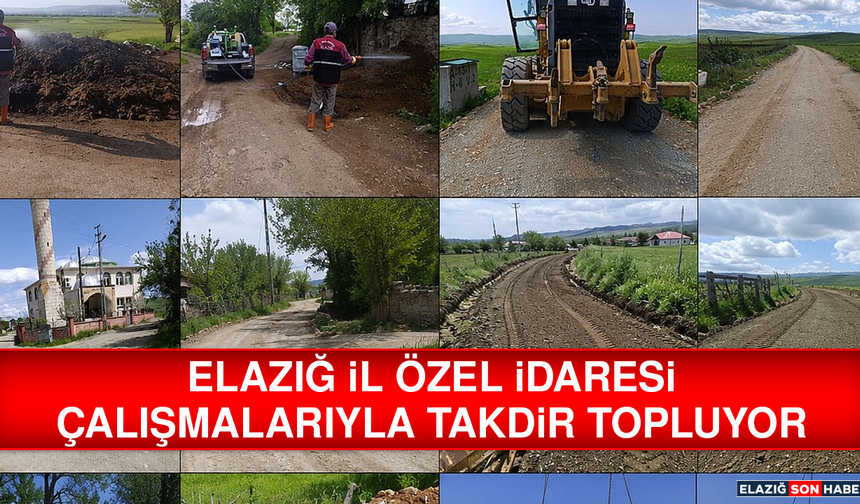 Elazığ İl Özel İdaresi'nin Sahadaki Güçlü ve Planlı Çalışmaları Takdir Topluyor