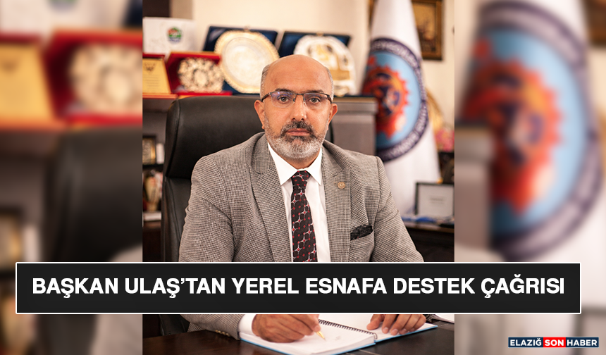 Başkan Ulaş’tan Yerel Esnafa Destek Çağrısı