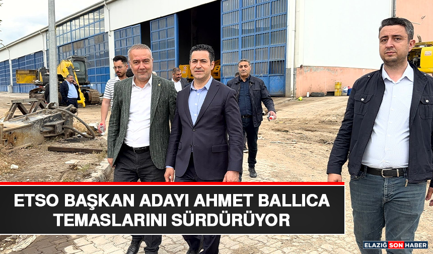 ETSO Başkan Adayı Ahmet Ballıca Temaslarını Sürdürüyor