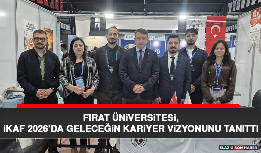 Fırat Üniversitesi, İKAF 2026’da Geleceğin Kariyer Vizyonunu Tanıttı