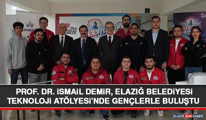 Prof. Dr. İsmail Demir, Elazığ Belediyesi Teknoloji Atölyesi’nde Gençlerle Buluştu