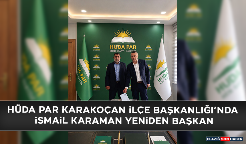 HÜDA PAR Karakoçan İlçe Başkanlığı’nda İsmail Karaman Yeniden Başkan