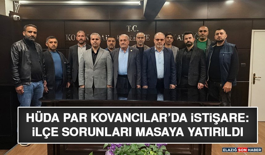 HÜDA PAR Kovancılar’da İstişare: İlçe Sorunları Masaya Yatırıldı
