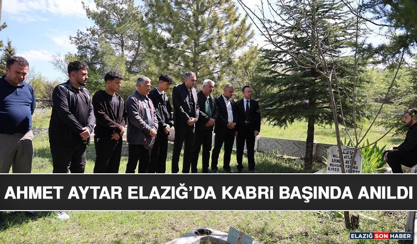 Ahmet Aytar Elazığ’da Kabri Başında Anıldı